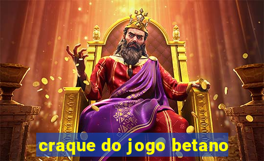 craque do jogo betano