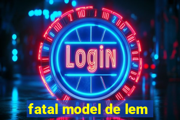 fatal model de lem