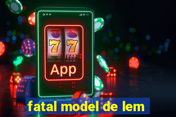 fatal model de lem