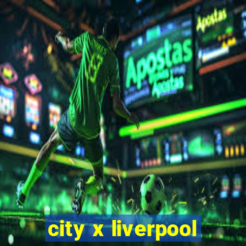 city x liverpool