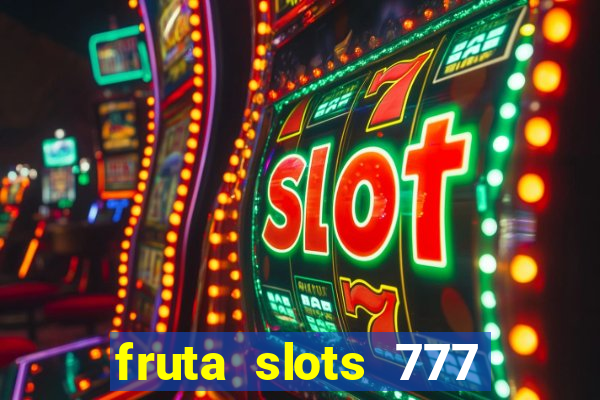 fruta slots 777 mega jackpot paga mesmo