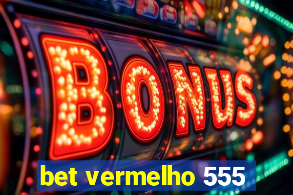 bet vermelho 555