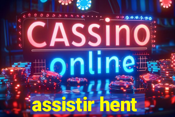 assistir hent