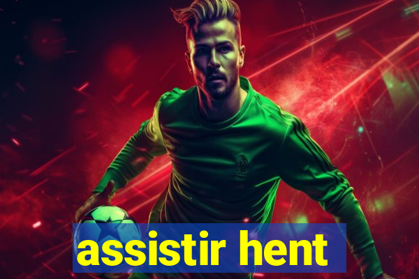 assistir hent