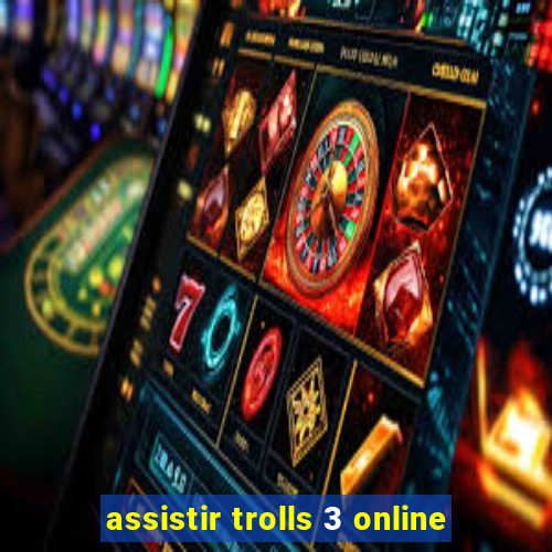 assistir trolls 3 online