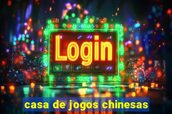 casa de jogos chinesas