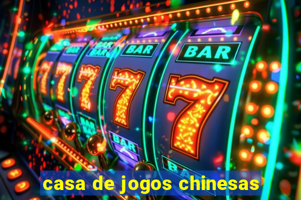 casa de jogos chinesas