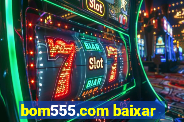 bom555.com baixar