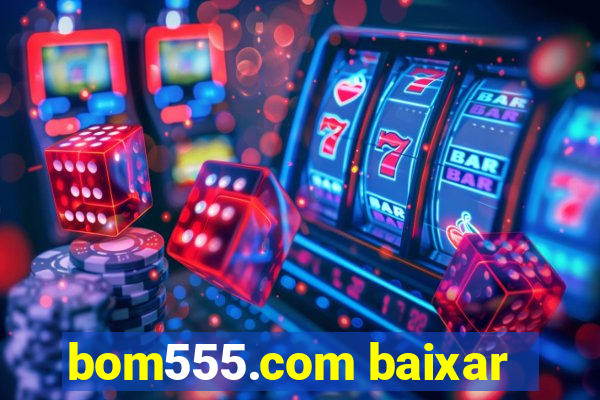 bom555.com baixar