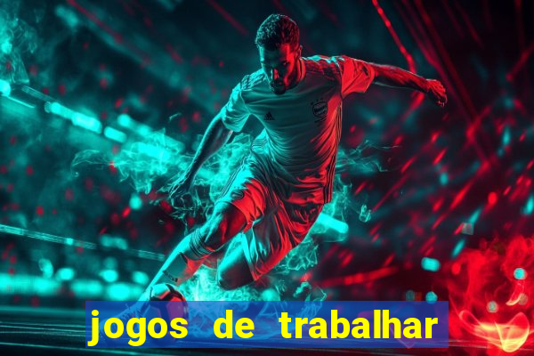 jogos de trabalhar para ganhar dinheiro