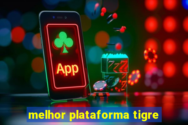 melhor plataforma tigre