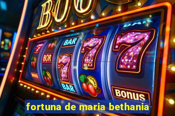 fortuna de maria bethania