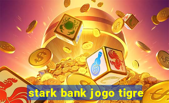 stark bank jogo tigre