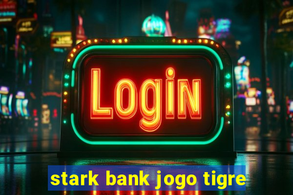 stark bank jogo tigre