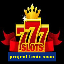 project fenix scan