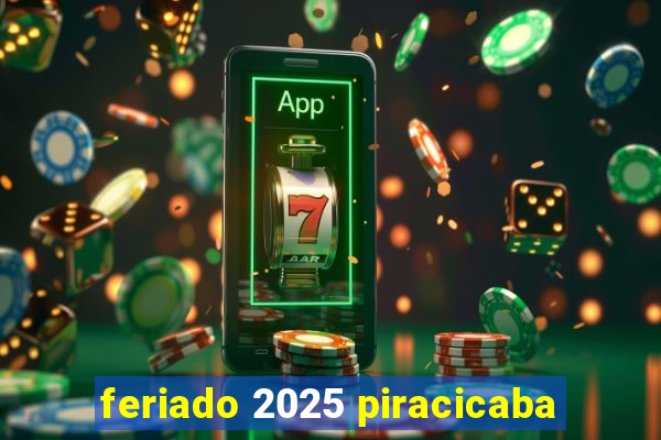 feriado 2025 piracicaba