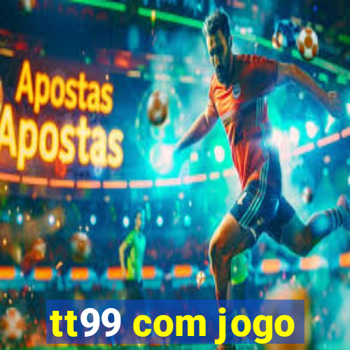 tt99 com jogo