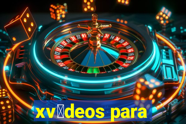 xv铆deos para