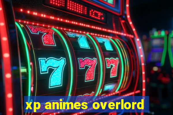 xp animes overlord