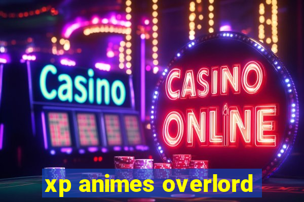 xp animes overlord