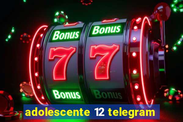 adolescente 12 telegram