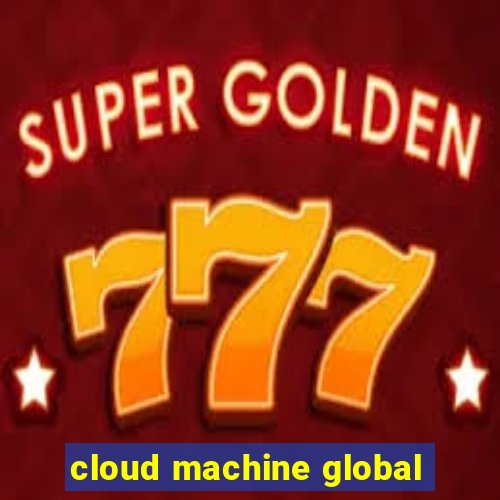 cloud machine global