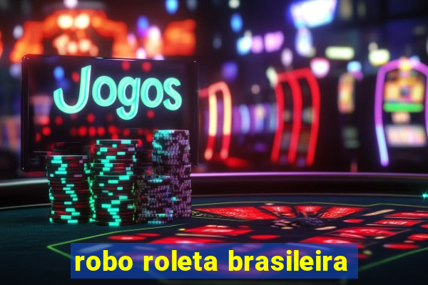 robo roleta brasileira