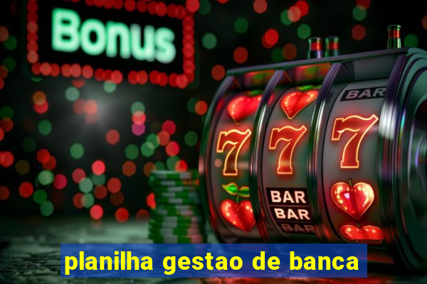 planilha gestao de banca