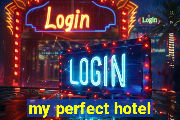 my perfect hotel