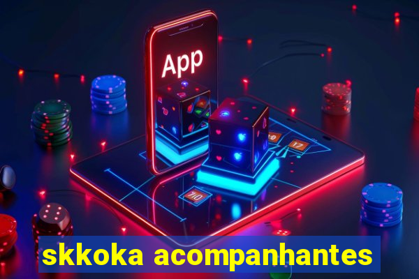 skkoka acompanhantes