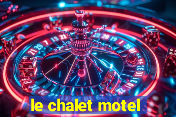 le chalet motel