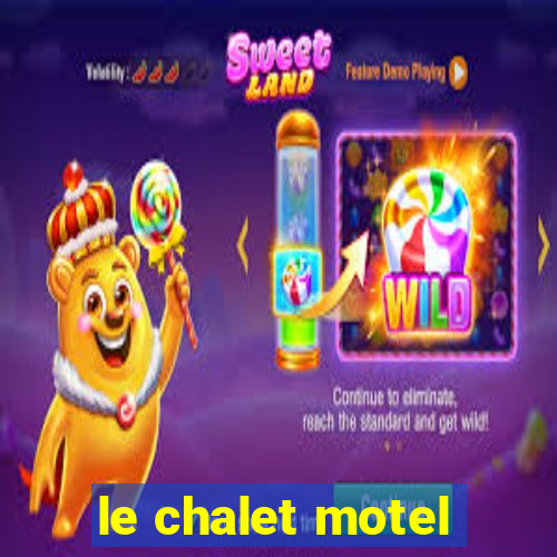 le chalet motel