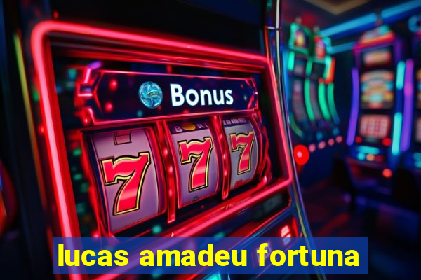 lucas amadeu fortuna