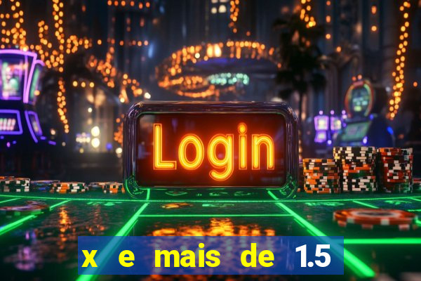 x e mais de 1.5 betano o que significa