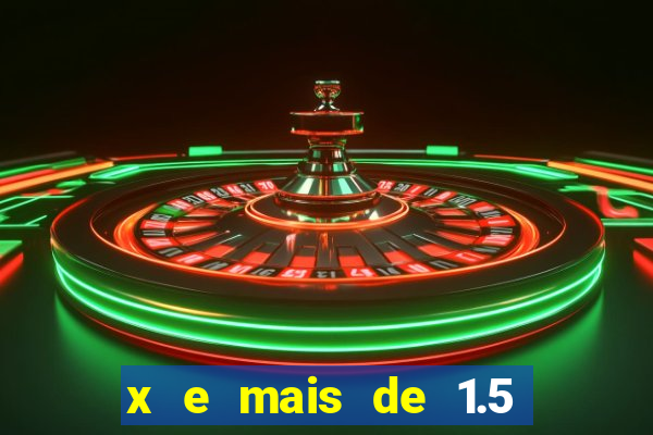 x e mais de 1.5 betano o que significa