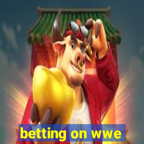 betting on wwe