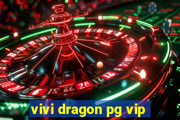 vivi dragon pg vip