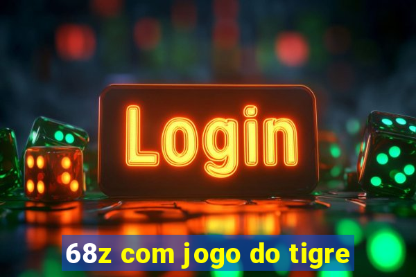 68z com jogo do tigre