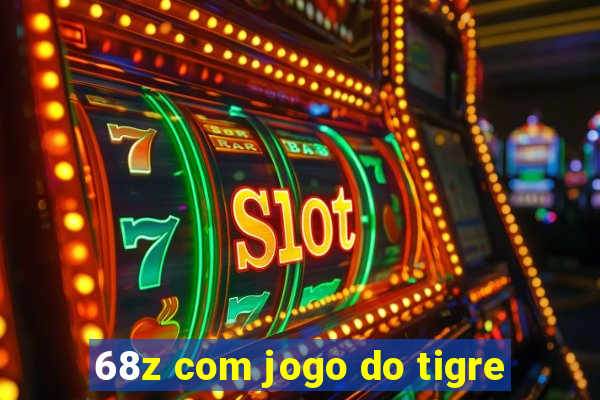 68z com jogo do tigre