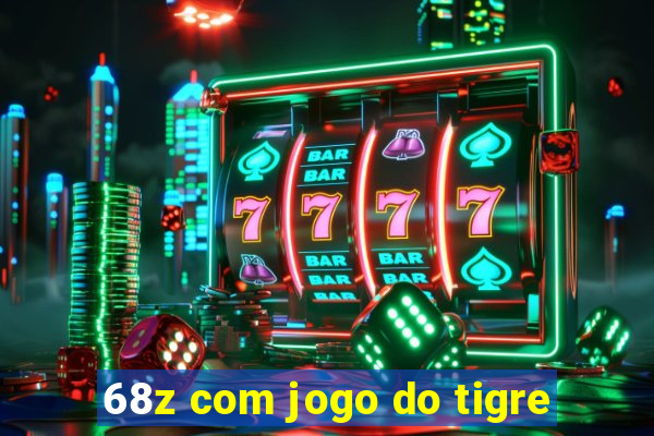 68z com jogo do tigre