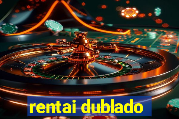 rentai dublado