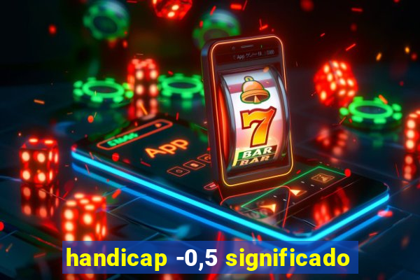 handicap -0,5 significado