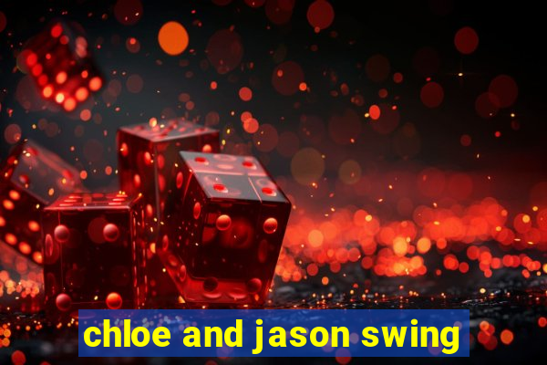 chloe and jason swing