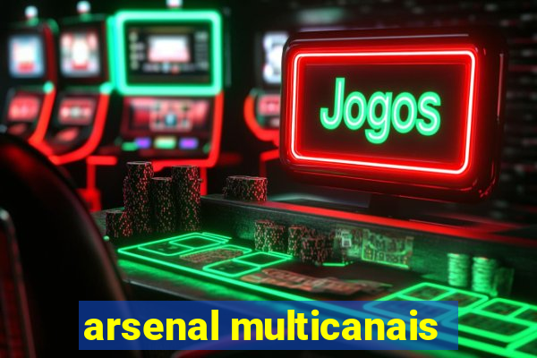 arsenal multicanais