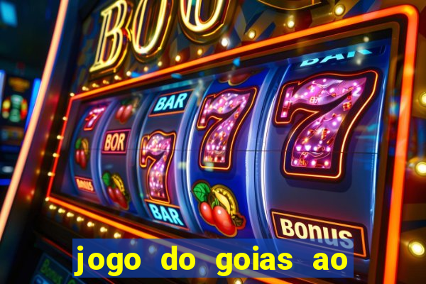 jogo do goias ao vivo hoje