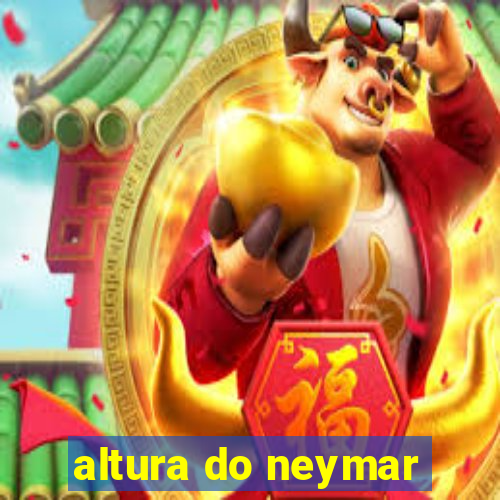 altura do neymar