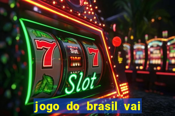 jogo do brasil vai passar onde