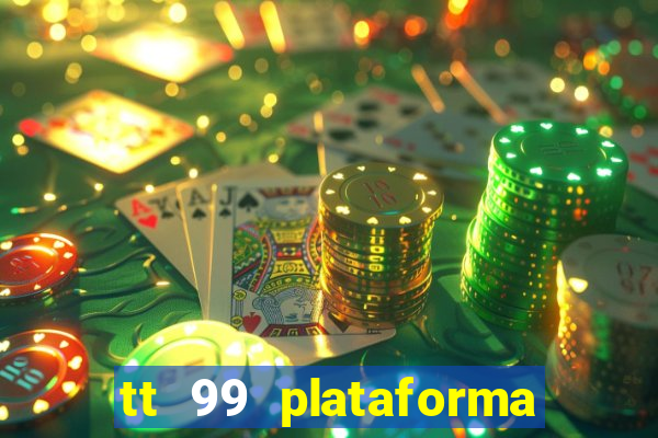 tt 99 plataforma de jogos