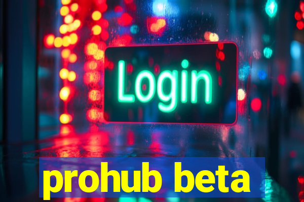 prohub beta