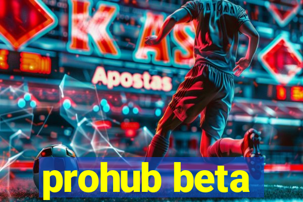 prohub beta